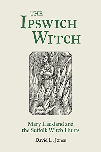 The Ipswich Witch: Mary Lackland and the Suffolk Witch Hunts by David L. Jones (2015-02-02)