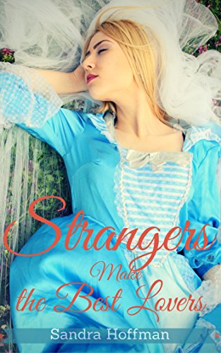 Romance : Historical Romance: Strangers Make the Best Lovers (New Adult Regency Victorian Holidays Medieval Western Scottish Fantasy Fiction) (Marriage Romantic Short Stories)