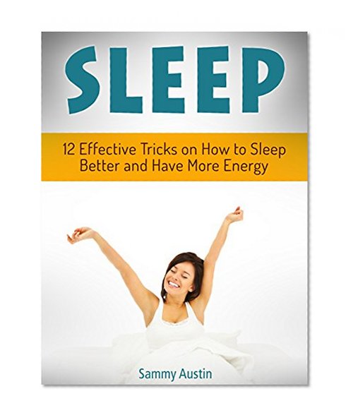 Sleep: 12 Effective Tricks on How to Sleep Better and Have More Energy (sleep diet, sleep, sleep diary)