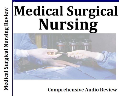 Medical Surgical Nursing Review 7 Hours, 7 Audio CDs; Medical-Surgical Nursing Review Course; Certified Medical-Surgical Registered Nurse