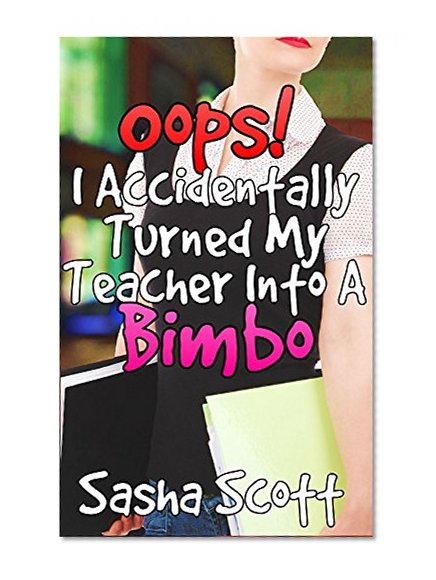Oops! I Accidentally Turned My Teacher Into A Bimbo (Voice Warp Book 4)