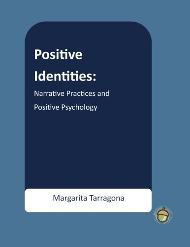 Positive Identities: Narrative Practices and Positive Psychology (The Positive Psychology Workbook Series) by Dr. Margarita Tarragona PhD (2013-03-22)