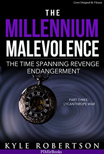 Book Cover The Millennium Malevolence (Science Fiction): The Time Spanning Revenge Endangerment (Book Three) Lycanthrope War (Time Revenge Chronicles)