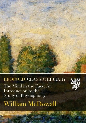 The Mind in the Face: An Introduction to the Study of Physiognomy