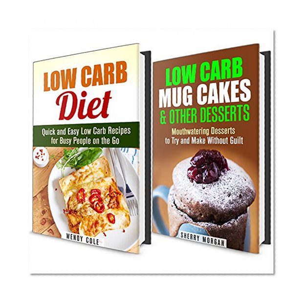 Low Carb Meals and Mug Cakes Box Set: Low Carb Meal and Dessert Recipes That You Can Make Without Guilt (Low Carb Recipes & Mug Meals)