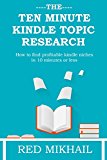 The 10 Minute Kindle Topic Research 2016: How to find profitable kindle niches in 10 minutes or less