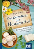 Das kleine Buch der Hausmittel. Kompakt-Ratgeber: BewÃ¤hrtes Heilwissen bei Alltagsbeschwerden von A bis Z (German Edition)