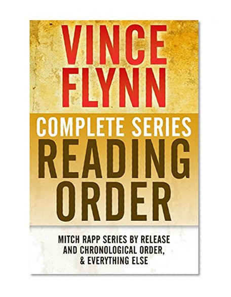 VINCE FLYNN COMPLETE SERIES READING ORDER: Mitch Rapp series in chronological order, all collector's editions, all stand-alone novels, and more!