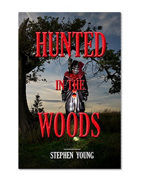 HUNTED IN THE WOODS;: Sometimes predators are humans or animal; and sometimes they are not....Something in the Woods is Taking People...Terrifying True Accounts.