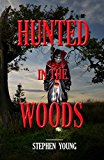 HUNTED IN THE WOODS;: Sometimes predators are humans or animal; and sometimes they are not....Something in the Woods is Taking People...Terrifying True Accounts.
