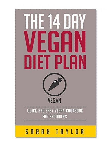 Vegan: The 14 Day Vegan Diet Plan: Delicious Vegan Recipes, Quick & Easy To Make And Improve Your Health (FREE Books, Vegan Recipes, Vegetarian, High Protein Cookbook, Vegan For Weight Loss)