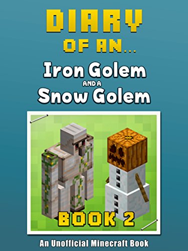 Diary of an Iron Golem and a Snow Golem: Book 2 [An Unofficial Minecraft Book] (Minecraft Tales 53)