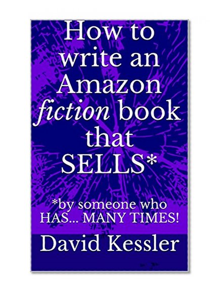 How to write an Amazon fiction book that SELLS*: *by someone who HAS... MANY TIMES!