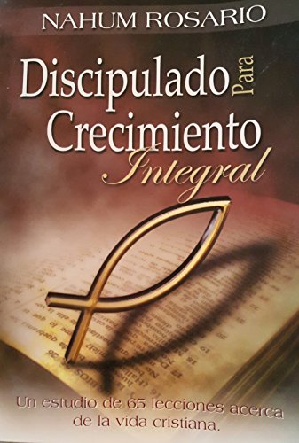 DISCIPULADO PARA CRECIMIENTO INTEGRAL: Un estudio de 65 lecciones acerca de la vida cristiana (Spanish Edition)