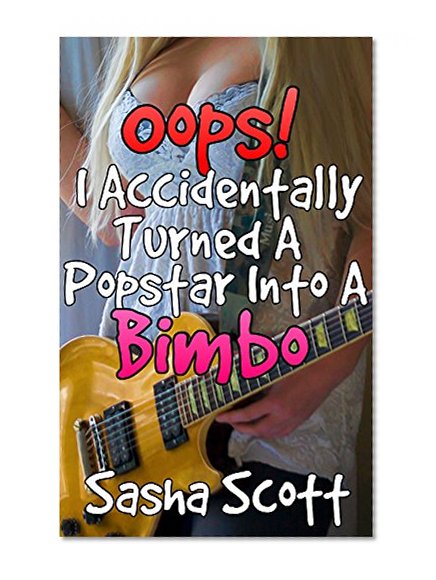 Oops! I Accidentally Turned A Popstar Into A Bimbo (Voice Warp Book 6)