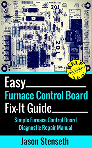 Easy Furnace Control Board Fix-It Guide: Simple Furnace Control Board Diagnostic Repair Manual (HelpItBroke.com - Easy HVAC Guides Book 4)