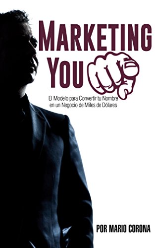 Marketing You: El Sistema que te Permitirá Convertir tu Nombre en Miles de Dólares en Ingresos (Spanish Edition)