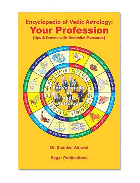 Encyclopedia of Vedic Astrology: Your Profession (Ups & Downs with Remedial Measures): This astrology book has been originally published by the prestigious ... with  Dr.Shanker Adawal as its author.