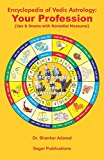 Encyclopedia of Vedic Astrology: Your Profession (Ups & Downs with Remedial Measures): This astrology book has been originally published by the prestigious ... with  Dr.Shanker Adawal as its author.