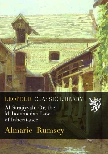Al Sirajiyyah; Or, the Mahommedan Law of Inheritance