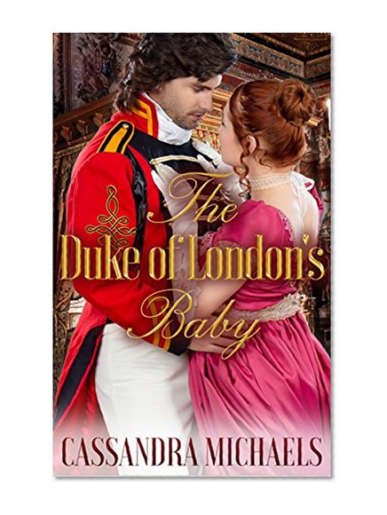 HISTORICAL ROMANCE: Regency Romance: The Duke of London's Baby (Duke Military Pregnancy Romance) (19th Century Victorian Romance Short Stories)