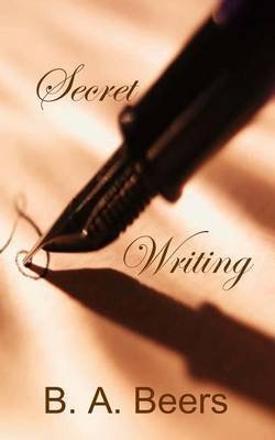 [(Secret Writing)] [By (author) B A Beers] published on (January, 2012)