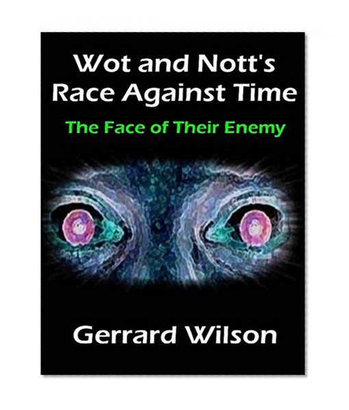 Wot and Nott's Race Against Time: Part Four - the Face of Their Enemy