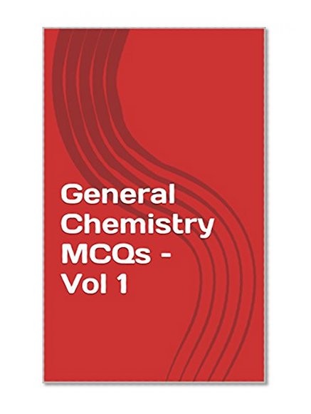 General Chemistry MCQs - Vol 1: GRE, SAT, UPSC, State PSCs, NDA/CDS, SSC CGL, and various other competitive exams (Books for Competitive and Entrance Exams)