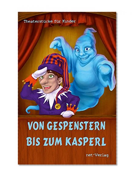 Von Gespenstern bis zum Kasperl: TheaterstÃ¼cke fÃ¼r Kinder (German Edition)