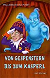 Von Gespenstern bis zum Kasperl: TheaterstÃ¼cke fÃ¼r Kinder (German Edition)
