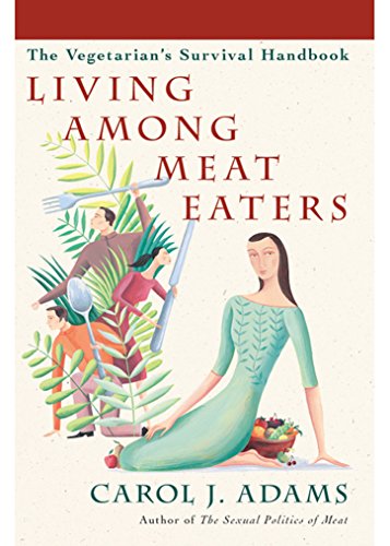 Living Among Meat Eaters: The Vegetarian's Survival Handbook