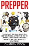 Prepper: The Ultimate Survival Guide - The Best Strategies, Advice And Tips To Prepping Emergency Food And Water Storages For Disaster Situations! (Preppers Survival, Preppers Pantry, Prepper Books)