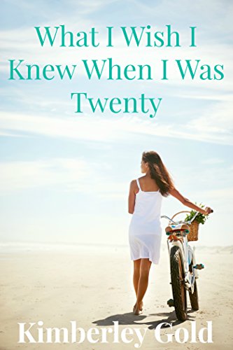 What I Wish I Knew When I Was Twenty