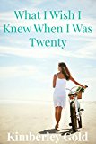 What I Wish I Knew When I Was Twenty