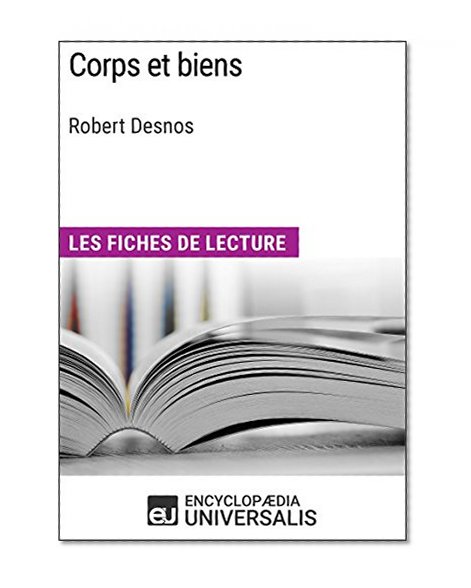 Corps et biens de Robert Desnos: Les Fiches de lecture d'Universalis (French Edition)