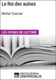 Le Roi des aulnes de Michel Tournier: Les Fiches de lecture d'Universalis (French Edition)