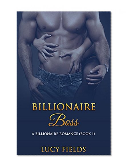 Billionaire Boss: A Billionaire Romance (Book 1)