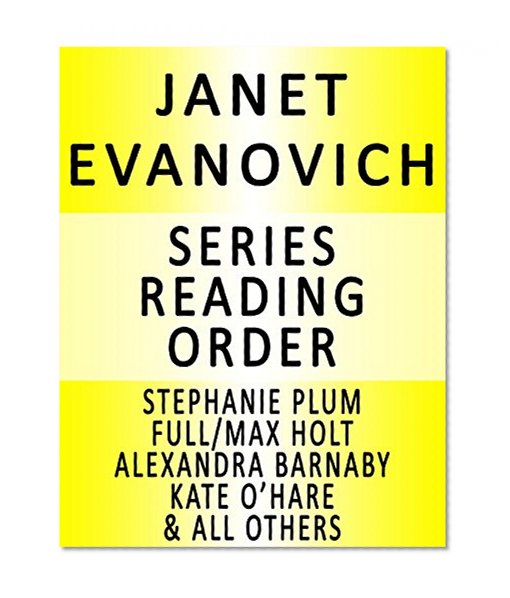 JANET EVANOVICH SERIES READING ORDER: SERIES LIST - IN ORDER: STEPHANIE PLUM, FULL/MAX HOLT, ELISE HAWKINS, ALEXANDRA BARNABY, LIZZY & DIESEL, CULHANE FAMILY, KATE O'HARE & NICOLAS FOX & ALL OTHERS!