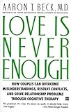 (Love Is Never Enough: How Couples Can Overcome Misunderstandings, Resolve Conflicts, and Solve) [By: Beck, Aaron] [Oct, 1989]