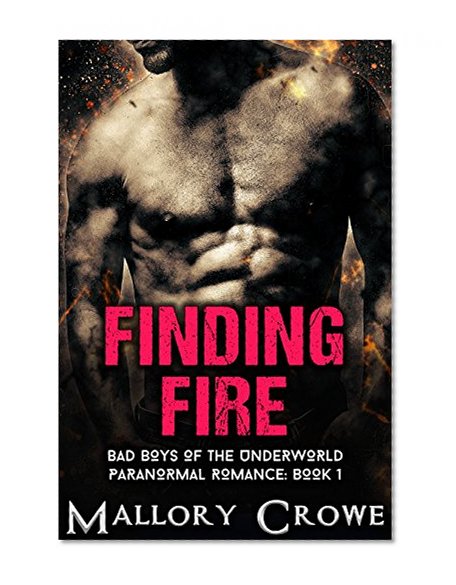Finding Fire: Paranormal Romance (Bad Boys Of The Underworld Book 1)