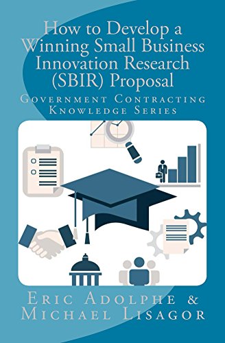How to Develop a Winning Small Business Innovation Research (SBIR) Proposal: Government Contracting Knowledge Series