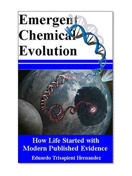 Emergent Chemical Evolution: How Life Started with Modern Published Evidence