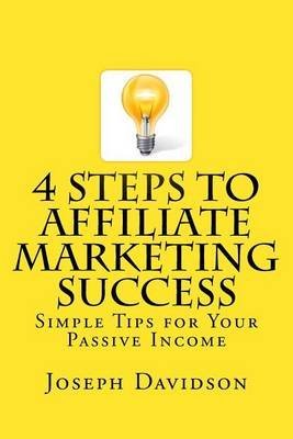 [(4 Steps to Affiliate Marketing Success : Simple Tips for Your Passive Income)] [By (author) Joseph Davidson] published on (April, 2014)