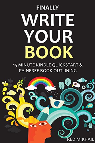 FINALLY WRITE YOUR BOOK (2 in 1 Bundle): 15 MINUTE KINDLE QUICKSTART + PAINFREE BOOK OUTLINING