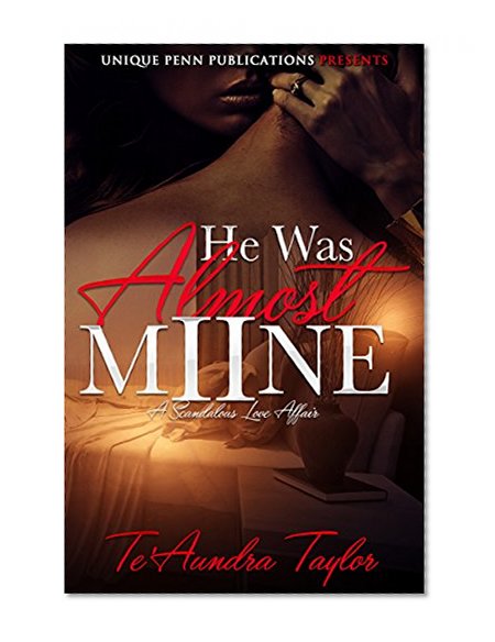 He Was Almost Mine 2: A Scandalous Love Affair