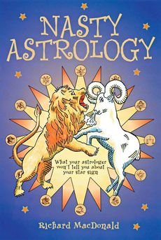 [(Nasty Astrology : What Your Astrologer Won't Tell You)] [By (author) Richard MacDonald] published on (May, 2004)
