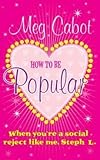 [(How to be Popular : . When You're a Social Reject Like Me, Steph L.!)] [By (author) Meg Cabot] published on (December, 2013)