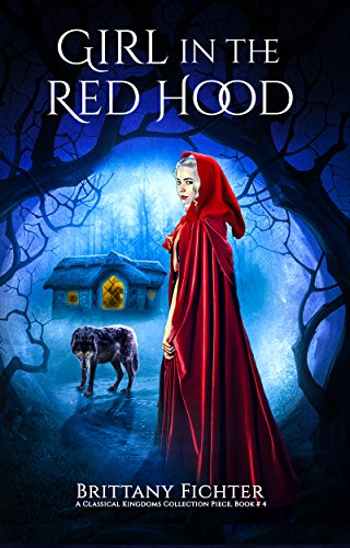 Book Cover Girl in the Red Hood: A Retelling of Little Red Riding Hood (The Classical Kingdoms Collection Book 4)