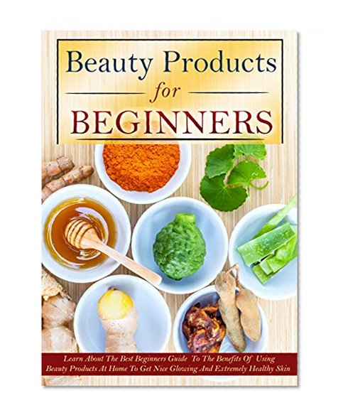 Beauty products for Beginners: Learn About The Best Beginners Guide To The Benefits Of Using Beauty Products At Home To Get Nice Glowing And Extremely ... beginners, shampoo making, diy products)