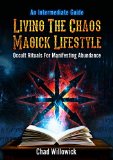 Living The Chaos Magick Lifestyle: Occult Rituals For Manifesting Abundance